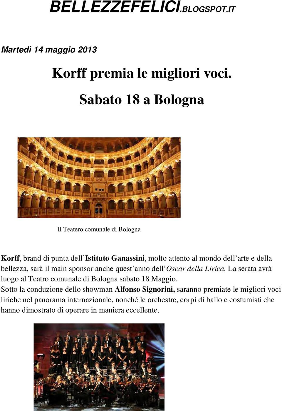 bellezza, sarà il main sponsor anche quest anno dell Oscar della Lirica. La serata avrà luogo al Teatro comunale di Bologna sabato 18 Maggio.