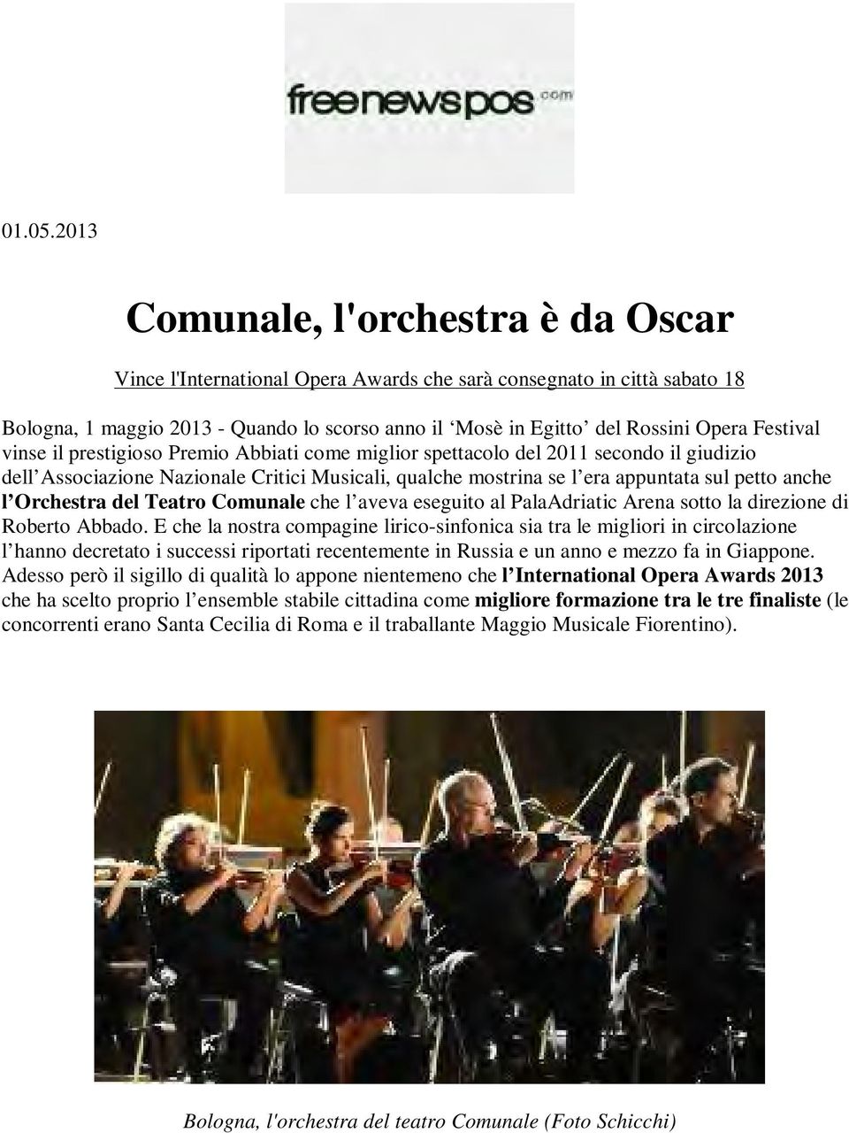 Festival vinse il prestigioso Premio Abbiati come miglior spettacolo del 2011 secondo il giudizio dell Associazione Nazionale Critici Musicali, qualche mostrina se l era appuntata sul petto anche l