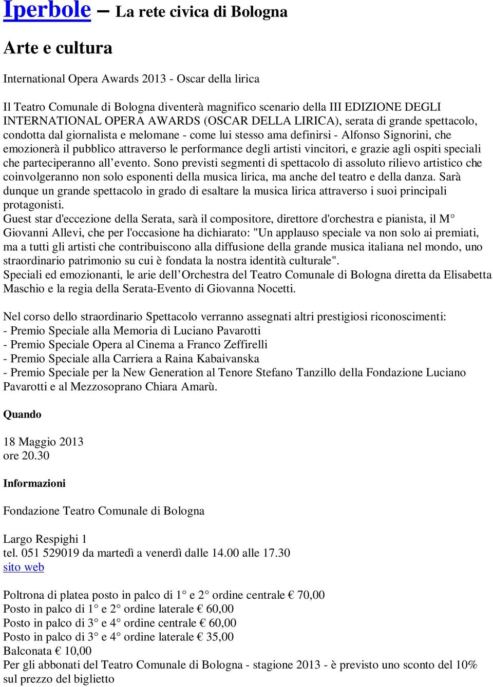 attraverso le performance degli artisti vincitori, e grazie agli ospiti speciali che parteciperanno all evento.