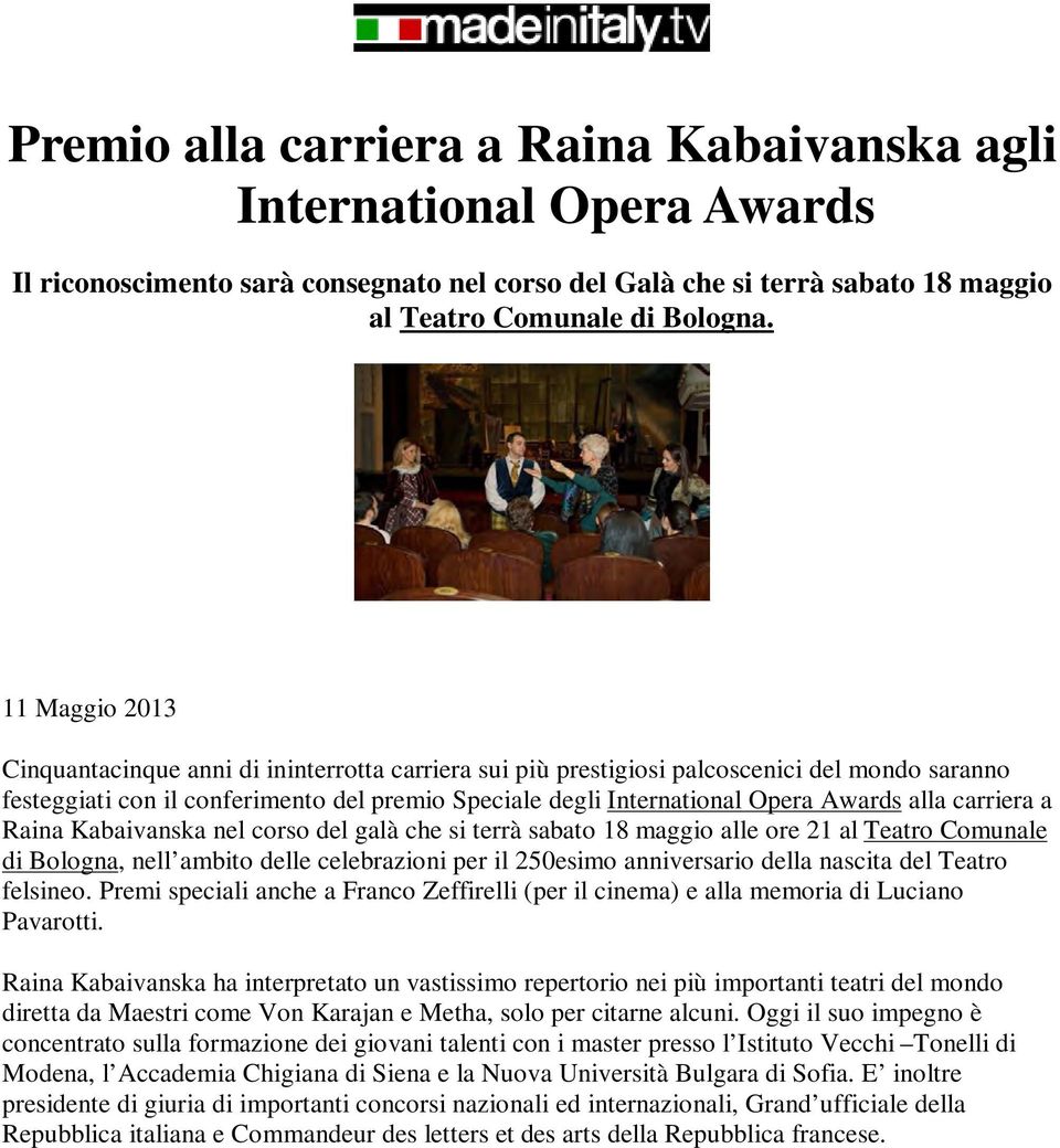 alla carriera a Raina Kabaivanska nel corso del galà che si terrà sabato 18 maggio alle ore 21 al Teatro Comunale di Bologna, nell ambito delle celebrazioni per il 250esimo anniversario della nascita