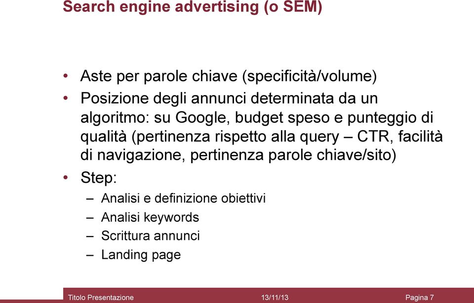 rispetto alla query CTR, facilità di navigazione, pertinenza parole chiave/sito) Step: Analisi e