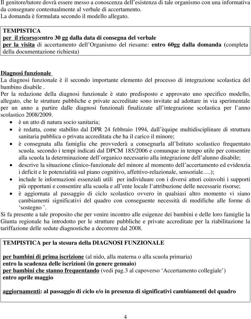 TEMPISTICA per il ricorso:entro 30 gg dalla data di consegna del verbale per la visita di accertamento dell Organismo del riesame: entro 60gg dalla domanda (completa della documentazione richiesta)