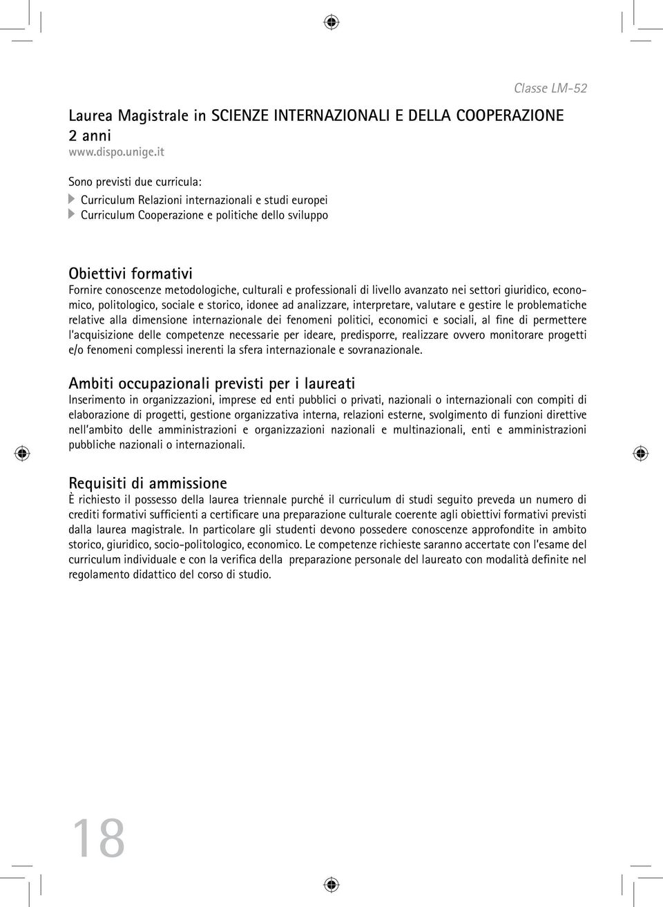 metodologiche, culturali e professionali di livello avanzato nei settori giuridico, economico, politologico, sociale e storico, idonee ad analizzare, interpretare, valutare e gestire le problematiche