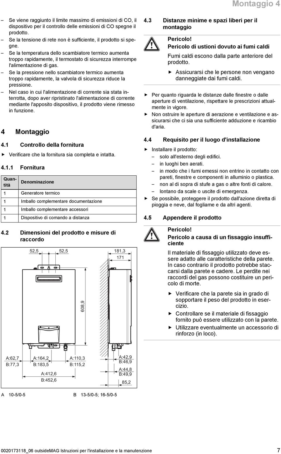 Se la pressione nello scambiatore termico aumenta troppo rapidamente, la valvola di sicurezza riduce la pressione.