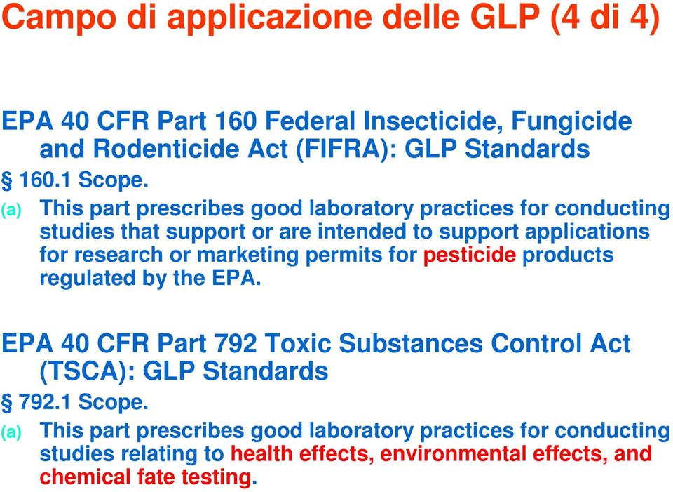 marketing permits for pesticide products regulated by the EPA. EPA 40 CFR Part 792 Toxic Substances Control Act (TSCA): GLP Standards 792.1 Scope.