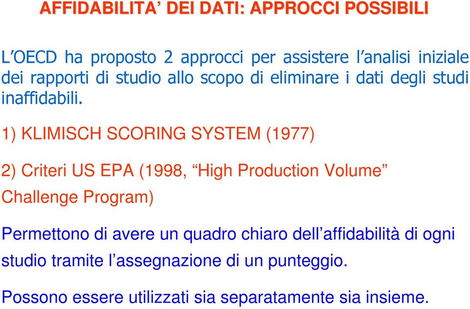 1) KLIMISCH SCORING SYSTEM (1977) 2) Criteri US EPA (1998, High Production Volume Challenge Program) Permettono