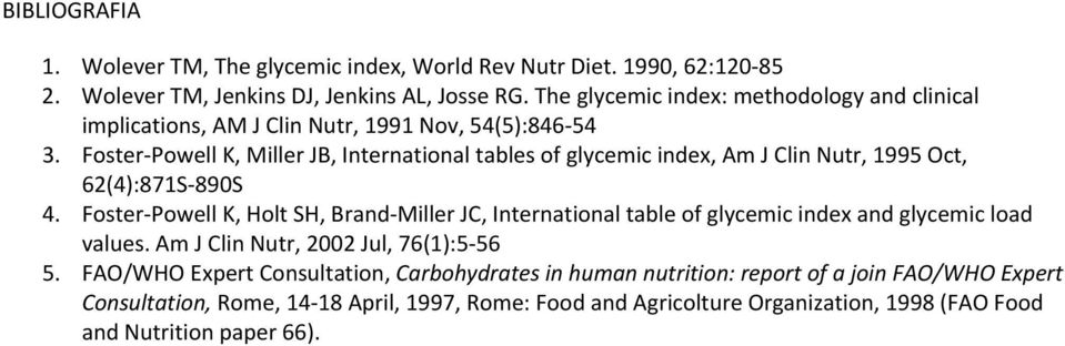 Foster Powell K, Miller JB, International tables of glycemic index, Am J Clin Nutr, 1995 Oct, 62(4):871S 890S 4.