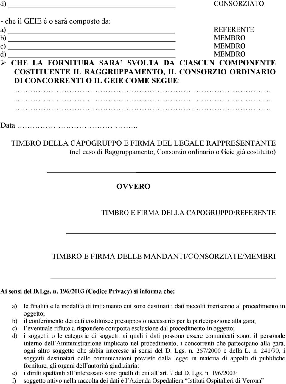 . TIMBRO DELLA CAPOGRUPPO E FIRMA DEL LEGALE RAPPRESENTANTE (nel caso di Raggruppamento, Consorzio ordinario o Geie già costituito) OVVERO TIMBRO E FIRMA DELLA CAPOGRUPPO/REFERENTE TIMBRO E FIRMA