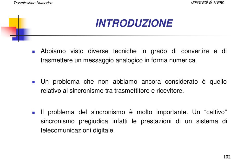 Un problema che non abbiamo ancora considerato è quello relativo al sincronismo tra