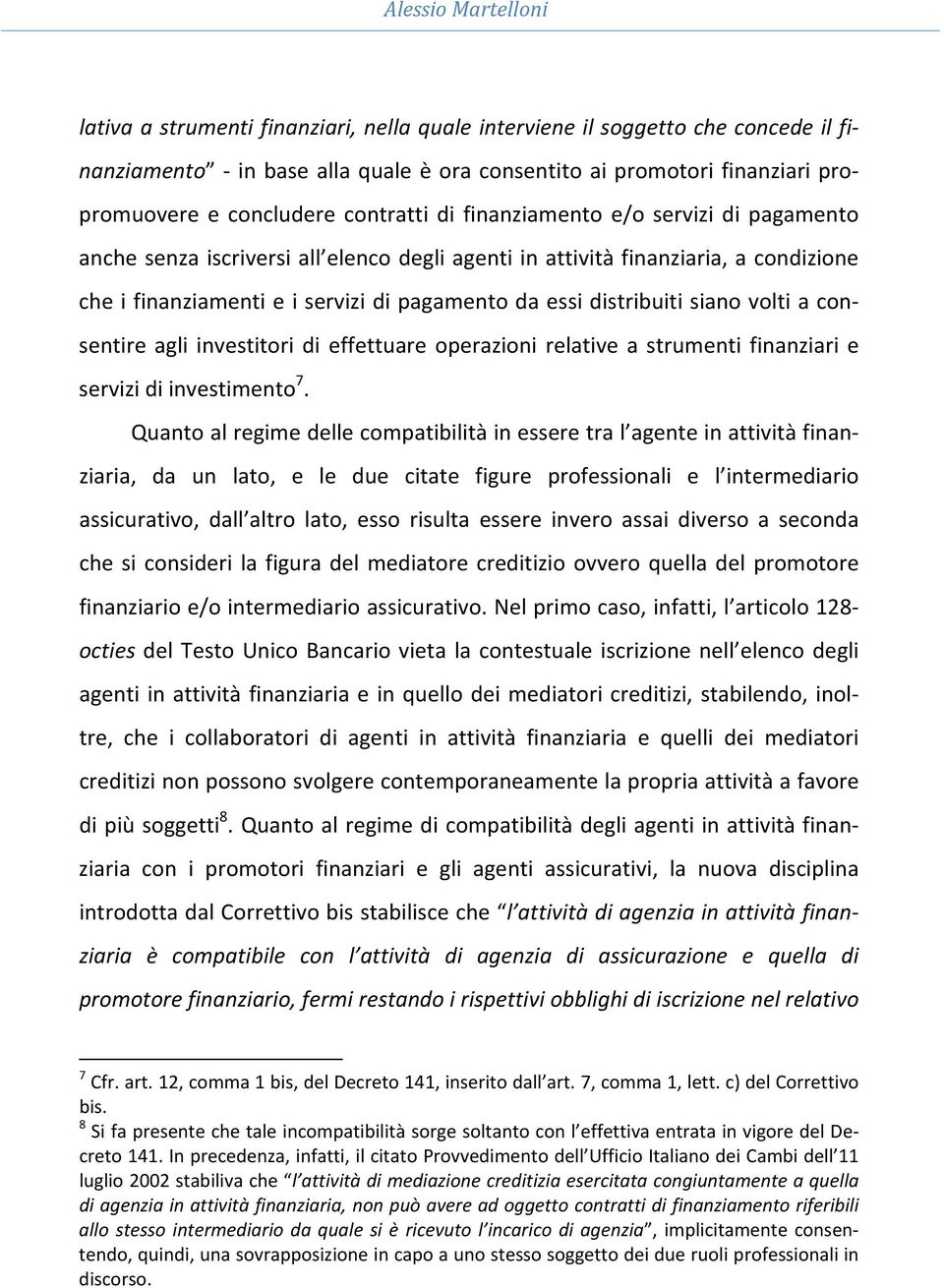 essi distribuiti siano volti a consentire agli investitori di effettuare operazioni relative a strumenti finanziari e servizi di investimento 7.