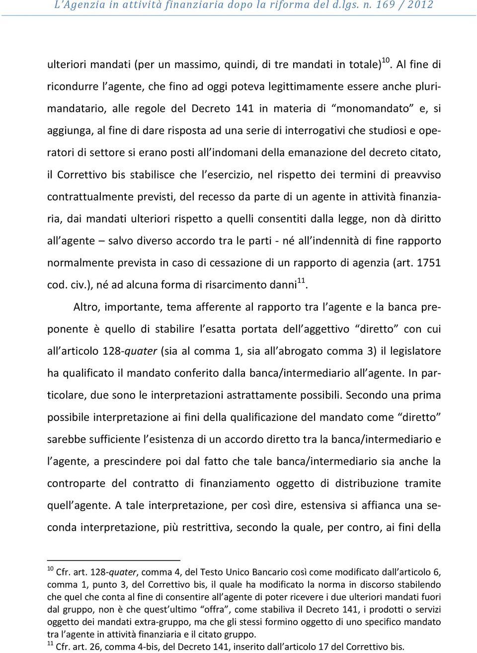 una serie di interrogativi che studiosi e operatori di settore si erano posti all indomani della emanazione del decreto citato, il Correttivo bis stabilisce che l esercizio, nel rispetto dei termini