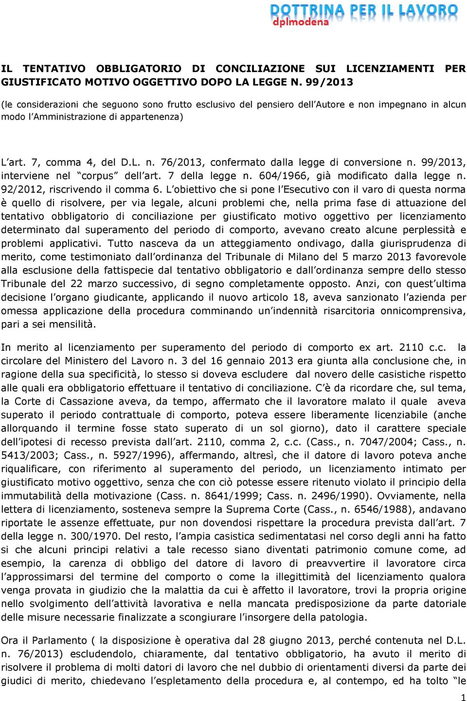 99/2013, interviene nel corpus dell art. 7 della legge n. 604/1966, già modificato dalla legge n. 92/2012, riscrivendo il comma 6.