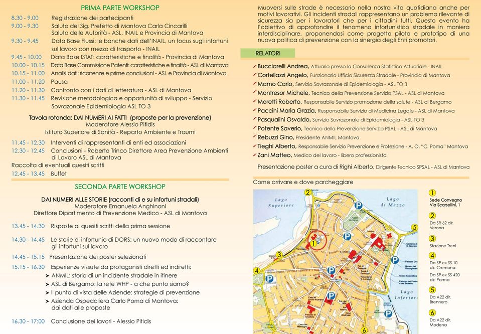 00 Analisi dati: ricorrenze e prime conclusioni - ASL e Provincia di Mantova 11.00-11.20 Pausa 11.20-11.30 Confronto con i dati di letteratura - ASL di Mantova 11.30-11.