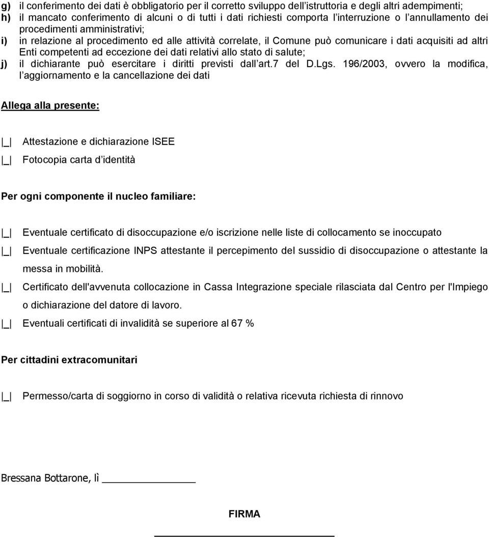 eccezione dei dati relativi allo stato di salute; j) il dichiarante può esercitare i diritti previsti dall art.7 del D.Lgs.