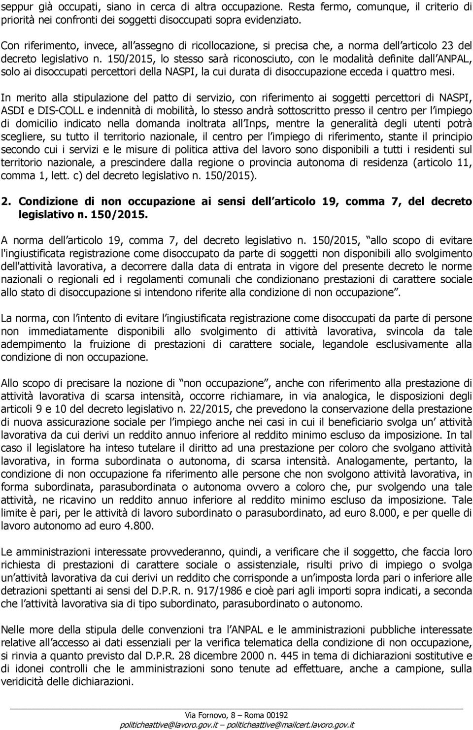 150/2015, lo stesso sarà riconosciuto, con le modalità definite dall ANPAL, solo ai disoccupati percettori della NASPI, la cui durata di disoccupazione ecceda i quattro mesi.