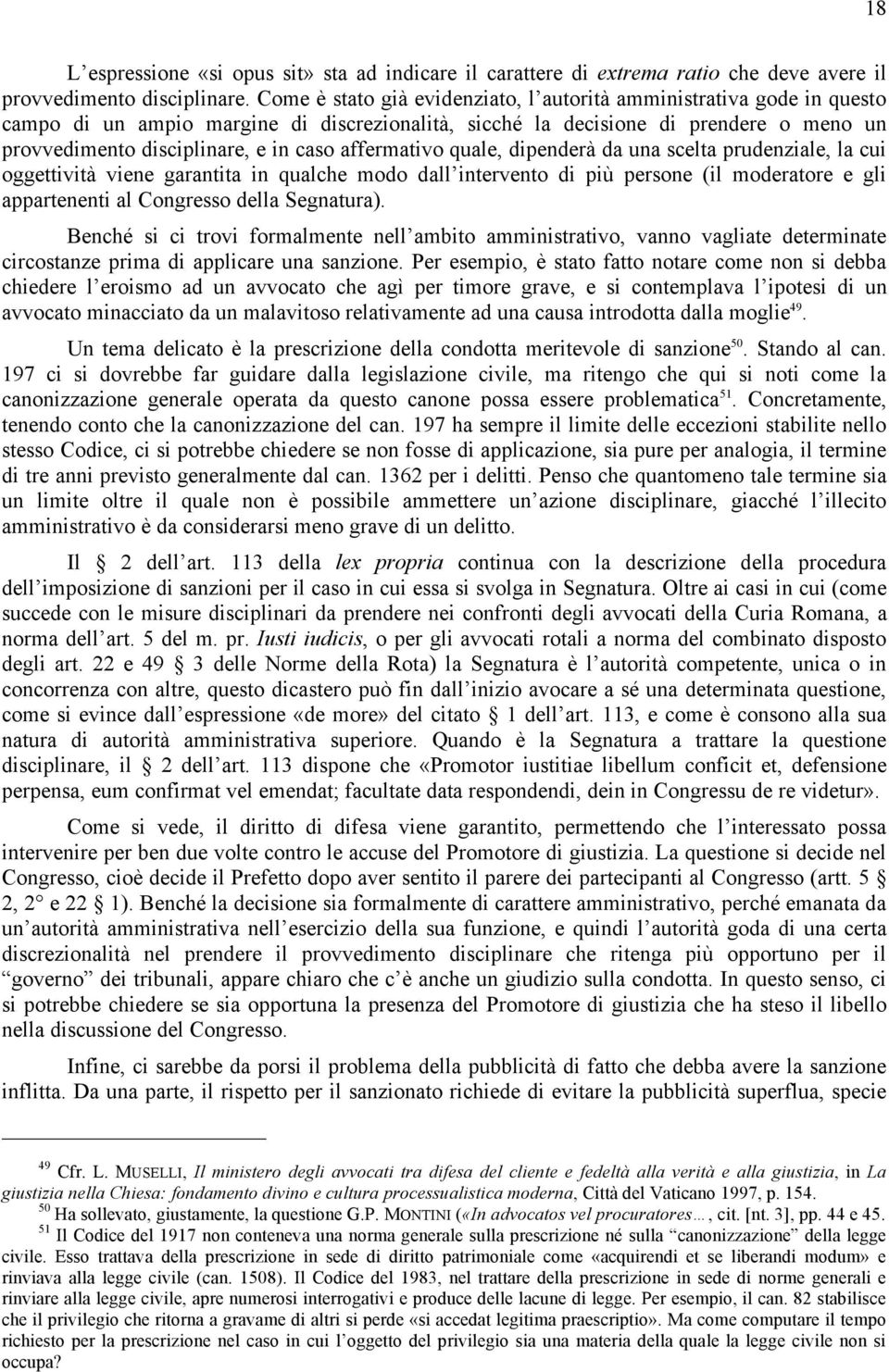 affermativo quale, dipenderà da una scelta prudenziale, la cui oggettività viene garantita in qualche modo dall intervento di più persone (il moderatore e gli appartenenti al Congresso della