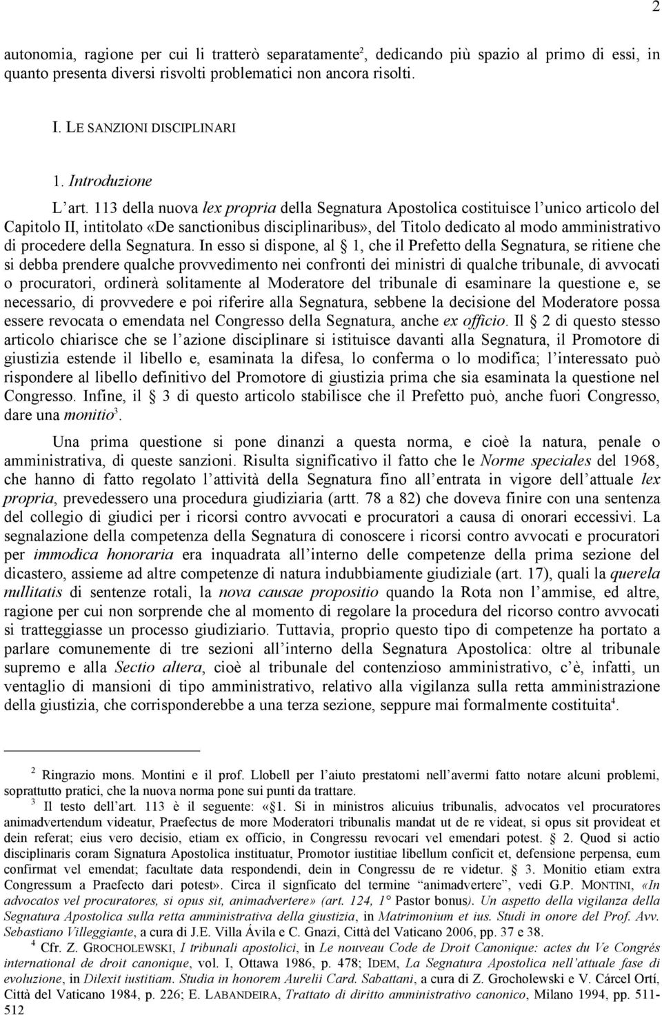 113 della nuova lex propria della Segnatura Apostolica costituisce l unico articolo del Capitolo II, intitolato «De sanctionibus disciplinaribus», del Titolo dedicato al modo amministrativo di