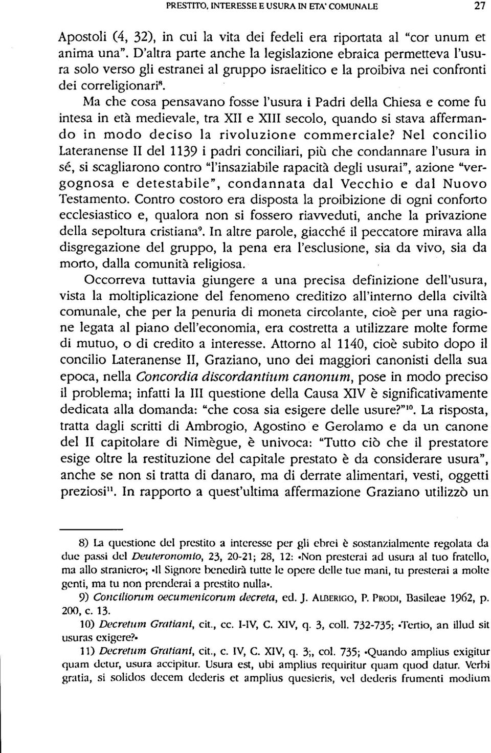 Ma che cosa pensavano fosse l'usura i Padri della Chiesa e come fu intesa in età medievale, tra XII e XIII secolo, quando si stava affermando in modo deciso la rivoluzione commerciale?