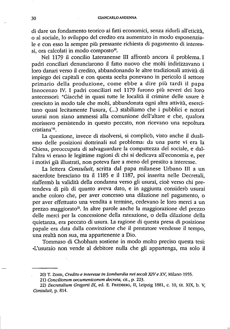 I padri conciliari denunciarono il fatto nuovo che molti indirizzavano i loro danari verso il credito, abbandonando le altre tradizionali attività di impiego dei capitali e con questa scelta ponevano