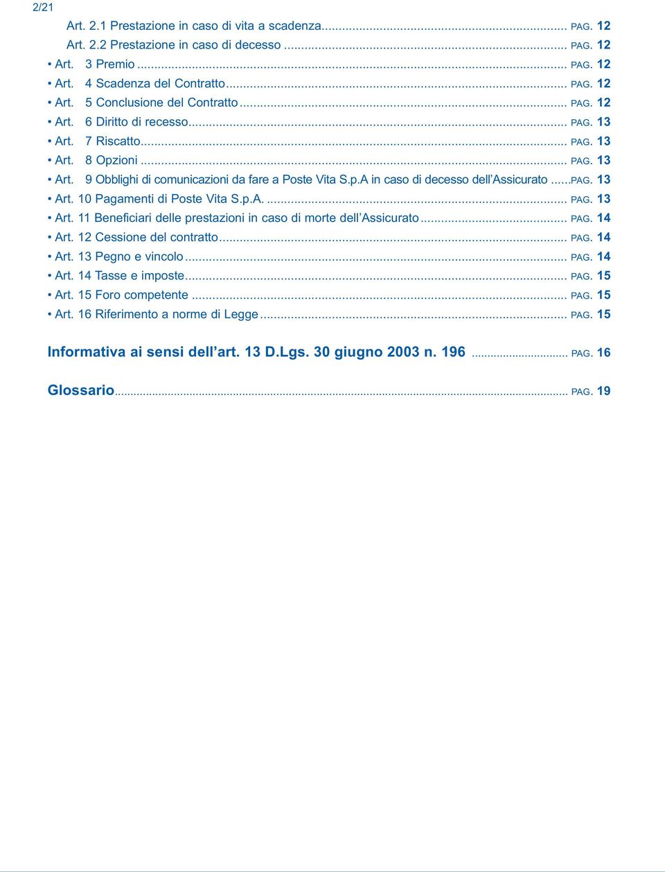 p.A.... PAG. 13 Art. 11 Beneficiari delle prestazioni in caso di morte dell Assicurato... PAG. 14 Art. 12 Cessione del contratto... PAG. 14 Art. 13 Pegno e vincolo... PAG. 14 Art. 14 Tasse e imposte.