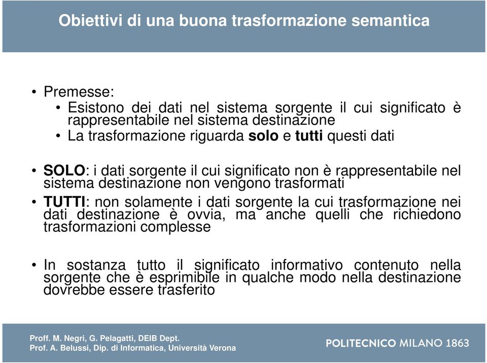 non vengono trasformati TUTTI: non solamente i dati sorgente la cui trasformazione nei dati destinazione è ovvia, ma anche quelli che richiedono