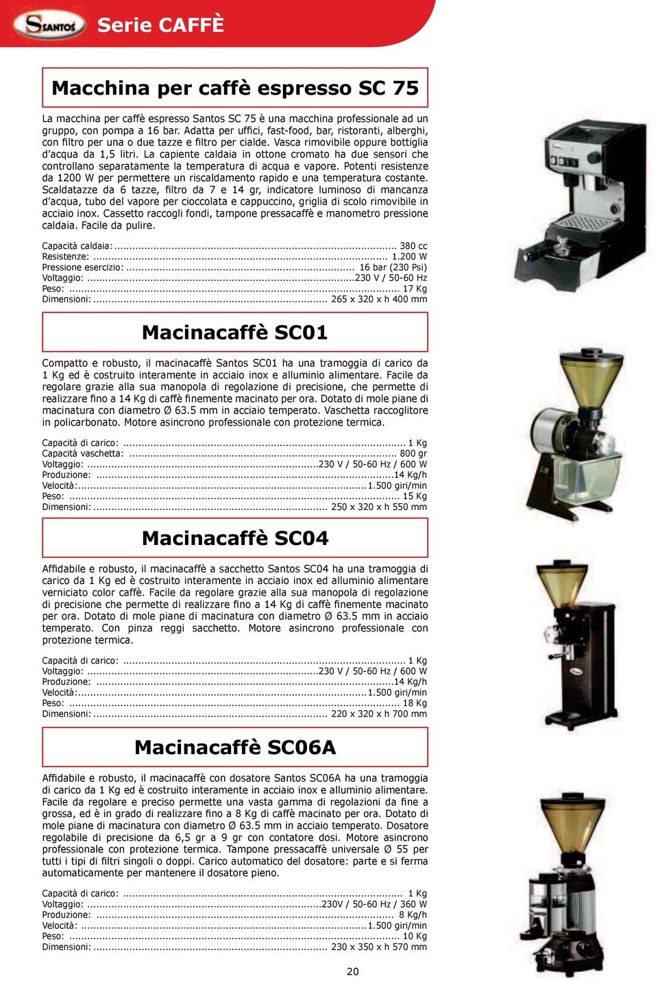 Potenti resistenze da 1200 W per permettere un riscaldamento rapido e una temperatura costante. d acqua, tubo del vapore per cioccolata e cappuccino, griglia di scolo rimovibile in acciaio inox.