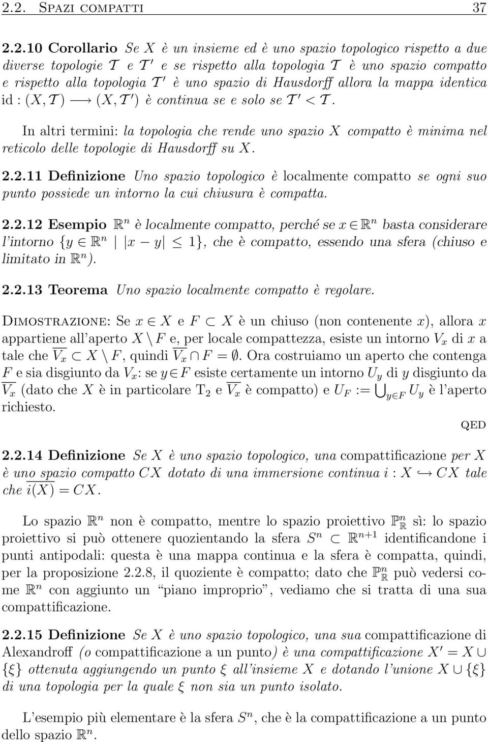 In altri termini: la topologia che rende uno spazio X compatto è minima nel reticolo delle topologie di Hausdorff su X. 2.