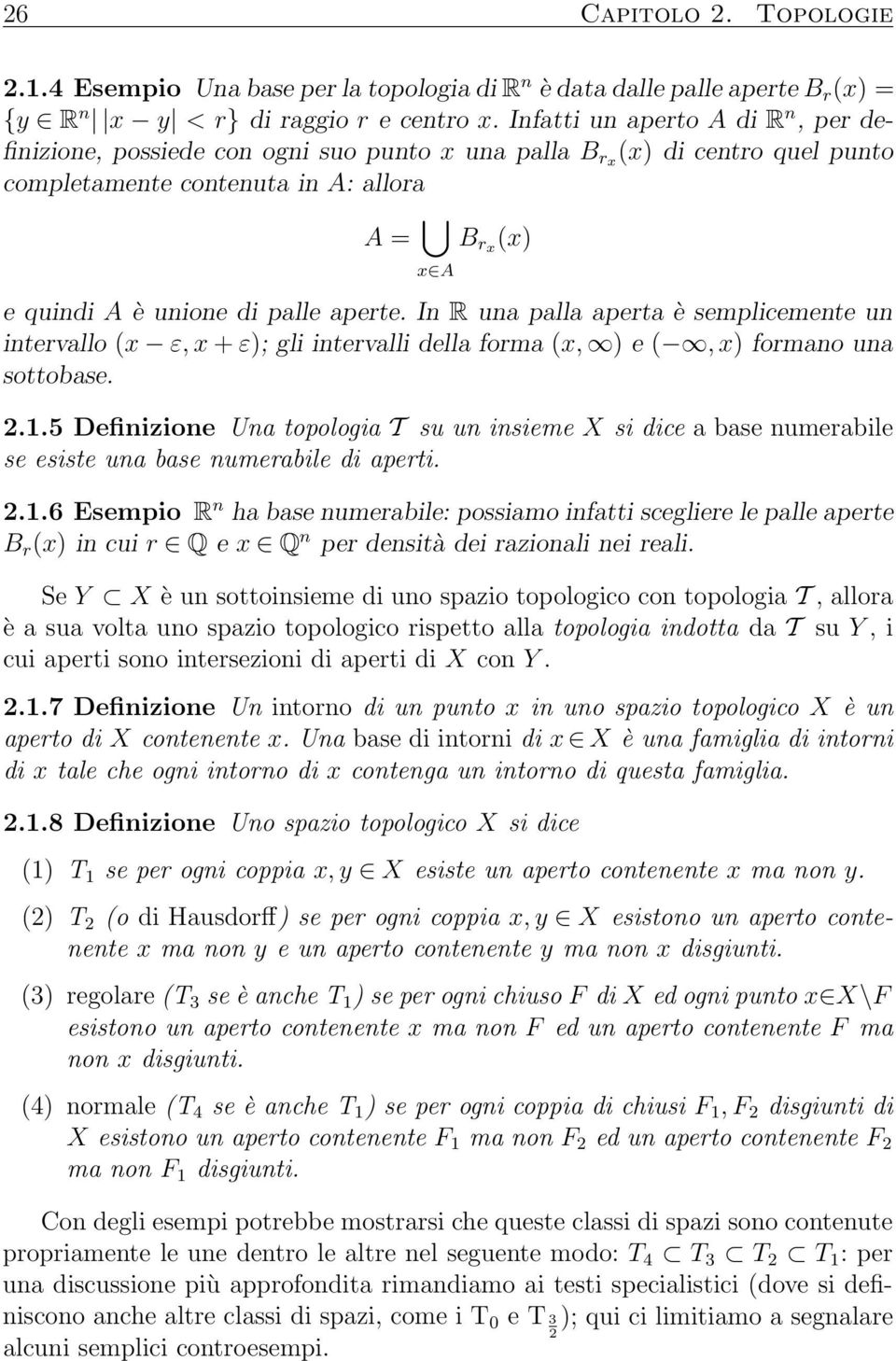 aperte. In R una palla aperta è semplicemente un intervallo (x ε, x + ε); gli intervalli della forma (x, ) e (, x) formano una sottobase. 2.1.