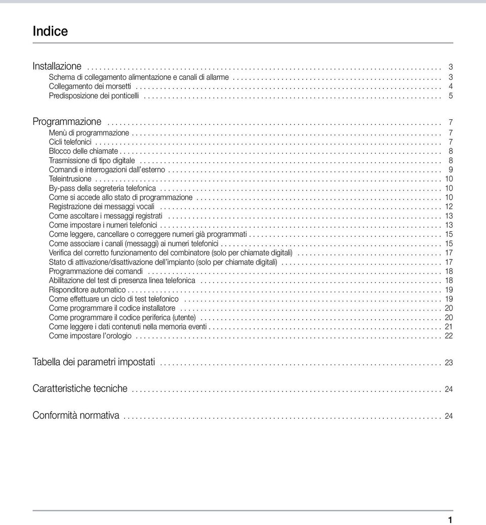 .. 8 Comandi e interrogazioni dall esterno... 9 Teleintrusione...................................................................................... 10 By-pass della segreteria telefonica.