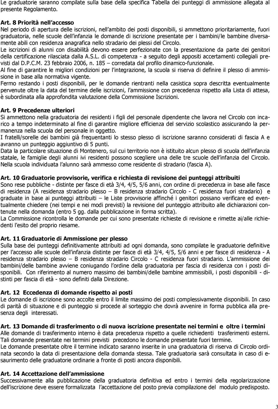 iscrizione presentate per i bambini/le bambine diversamente abili con residenza anagrafica nello stradario dei plessi del Circolo.