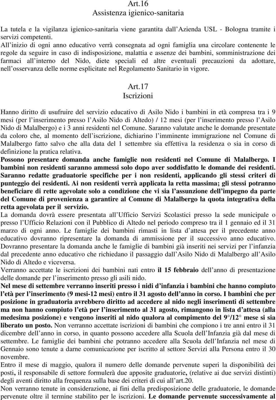 farmaci all interno del Nido, diete speciali ed altre eventuali precauzioni da adottare, nell osservanza delle norme esplicitate nel Regolamento Sanitario in vigore. Art.