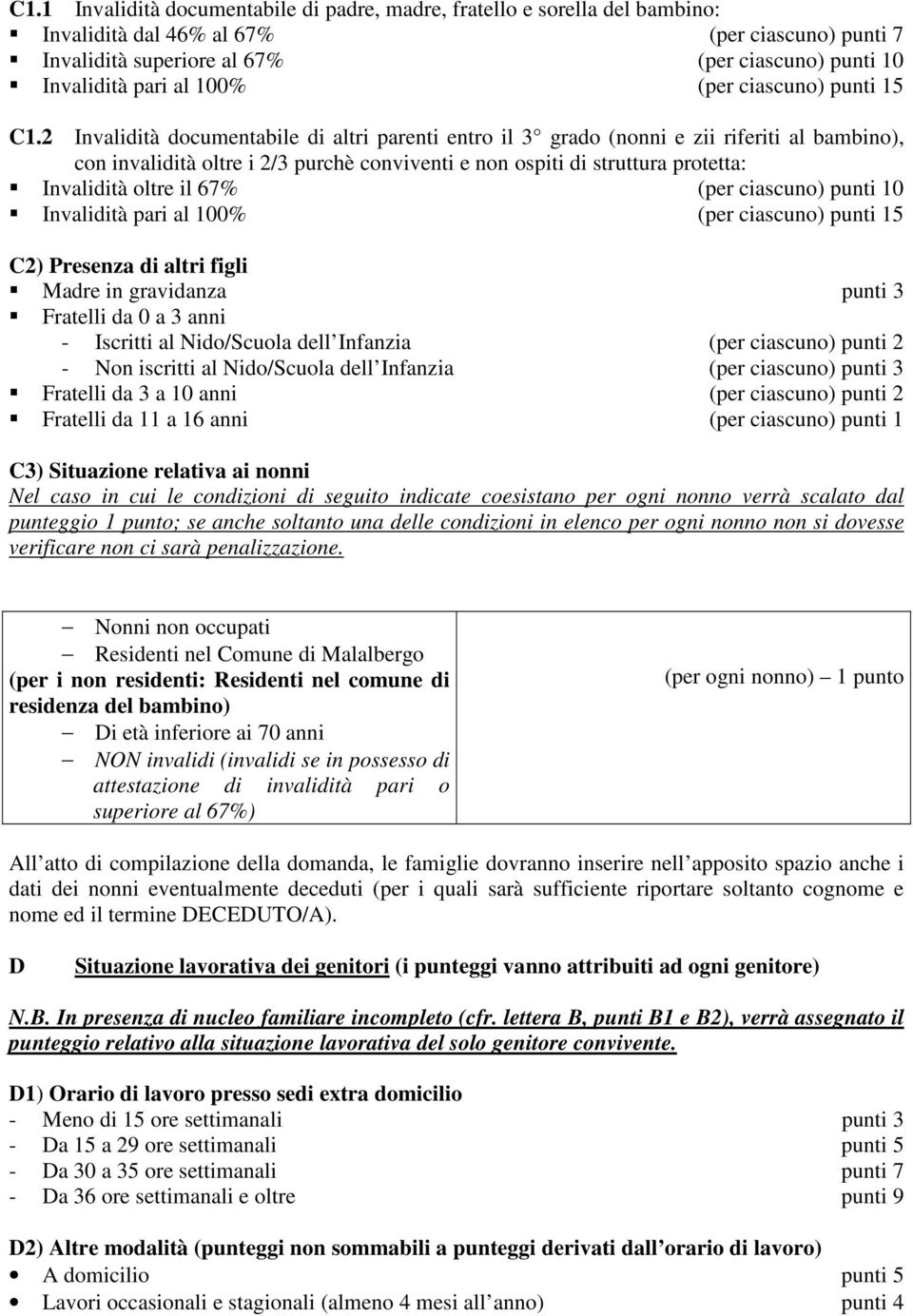 2 Invalidità documentabile di altri parenti entro il 3 grado (nonni e zii riferiti al bambino), con invalidità oltre i 2/3 purchè conviventi e non ospiti di struttura protetta: Invalidità oltre il