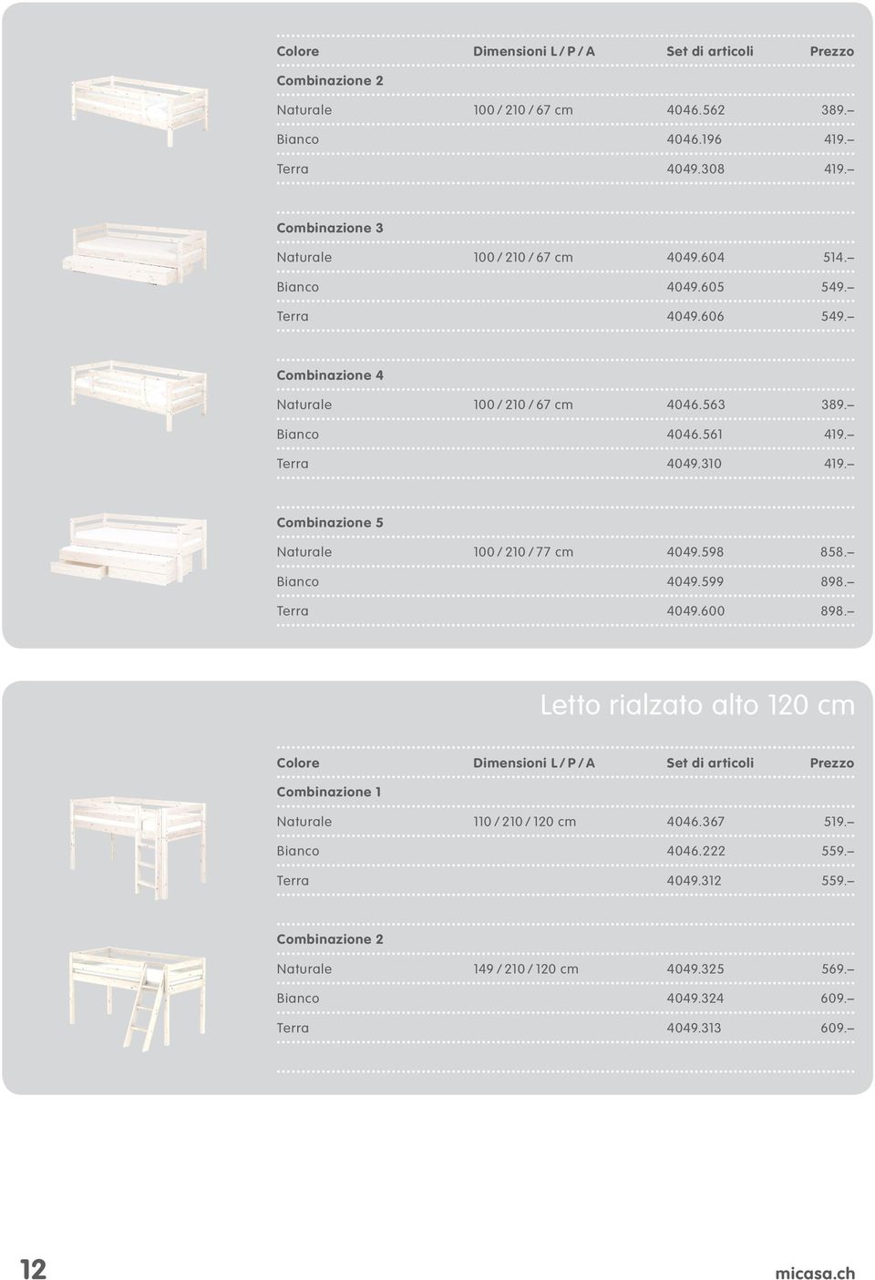 Terra 4049.310 419. Combinazione 5 Naturale 100 / 210 / 77 cm 4049.598 858. Bianco 4049.599 898. Terra 4049.600 898.