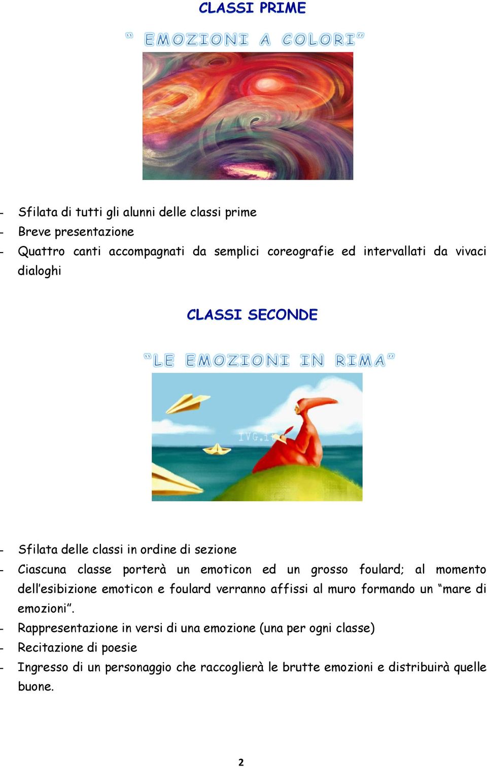 foulard; al momento dell esibizione emoticon e foulard verranno affissi al muro formando un mare di emozioni.