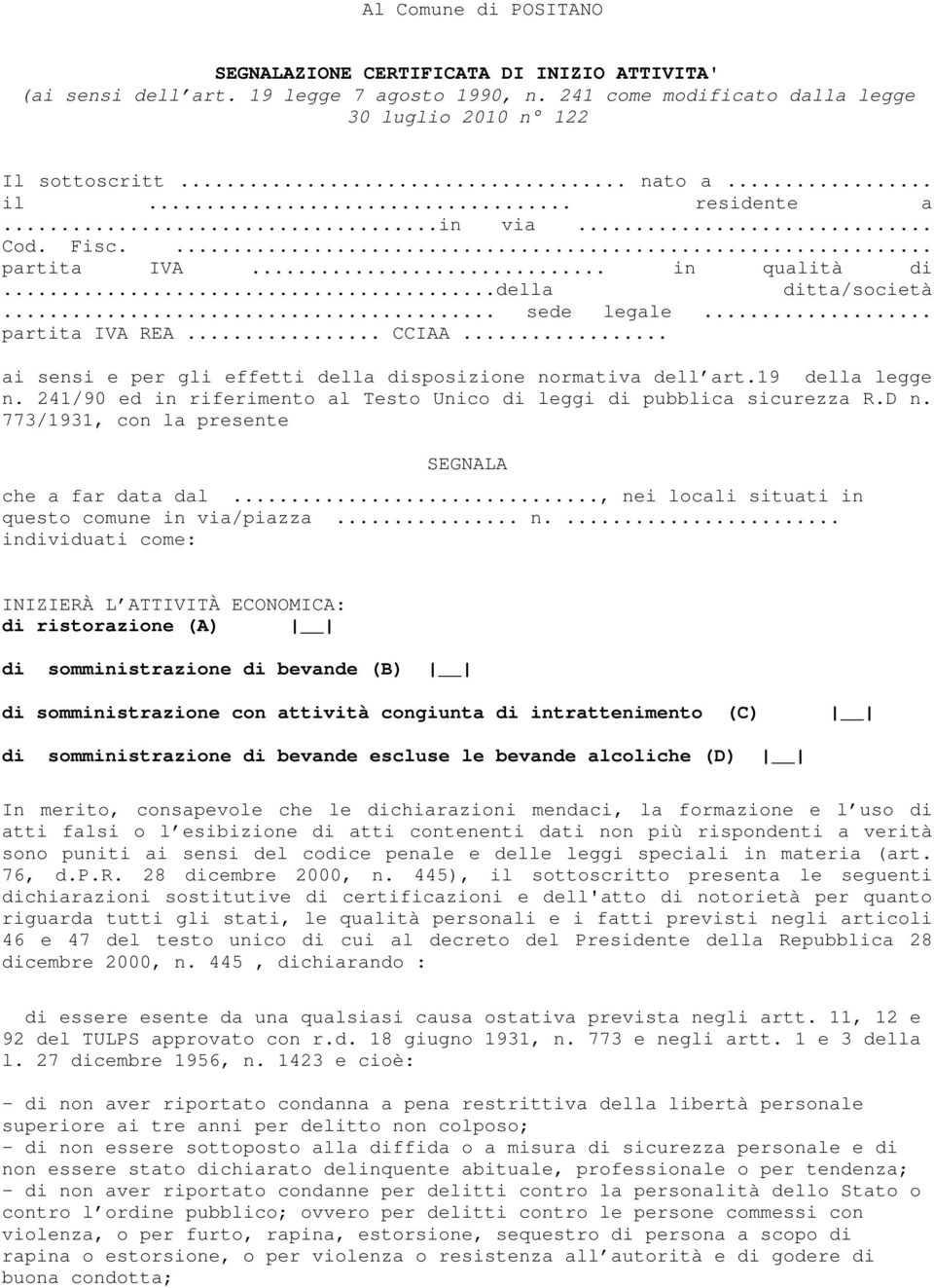 .. ai sensi e per gli effetti della disposizione normativa dell art.19 della legge n. 241/90 ed in riferimento al Testo Unico di leggi di pubblica sicurezza R.D n.