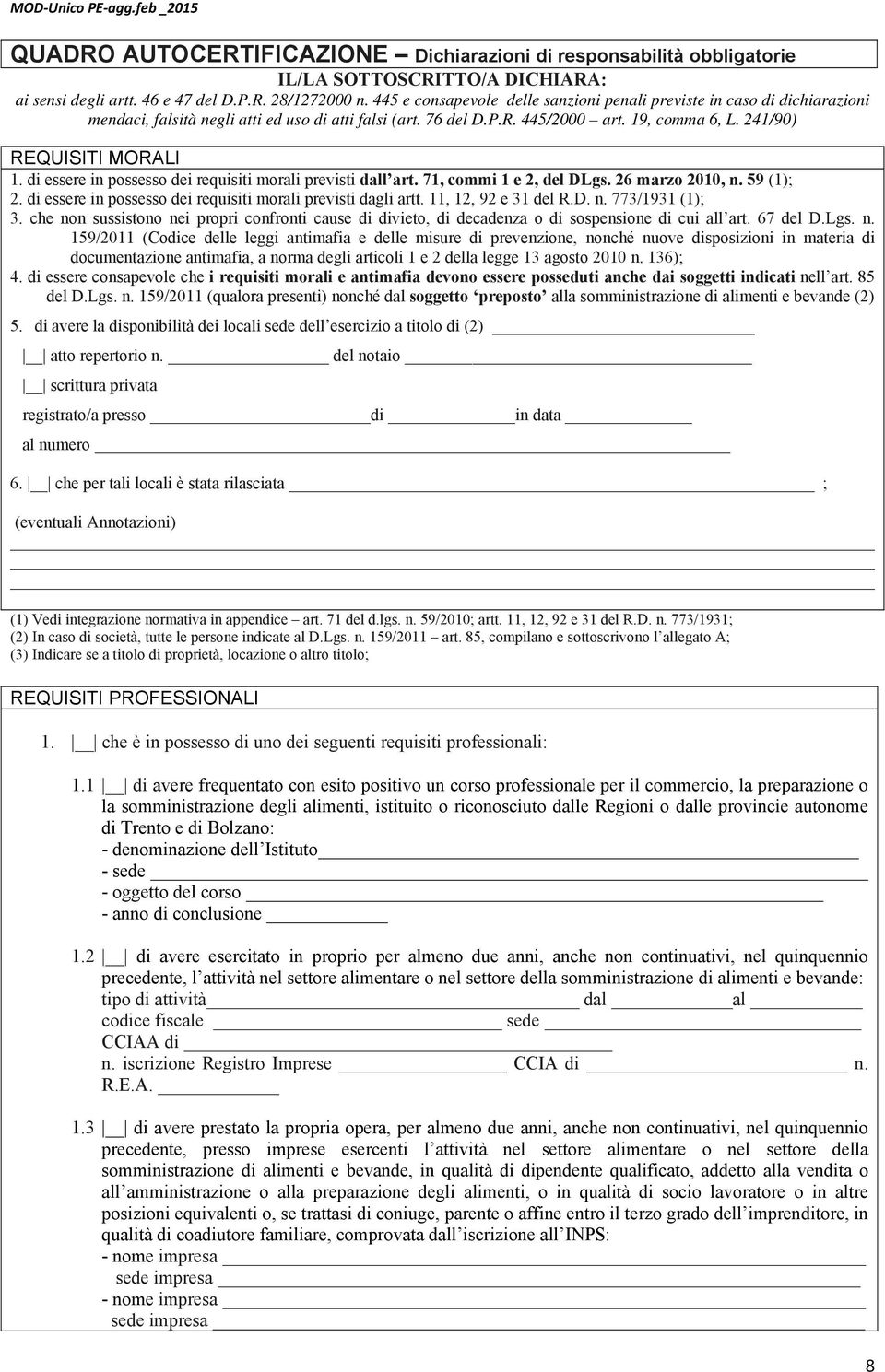 di essere in possesso dei requisiti morali previsti dall art. 71, commi 1 e 2, del DLgs. 26 marzo 2010, n. 59 (1); 2. di essere in possesso dei requisiti morali previsti dagli artt.