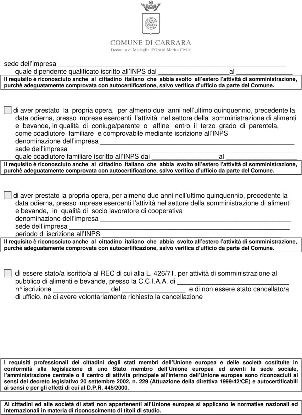 mediante iscrizione all INPS denominazione dell impresa sede dell impresa quale coadiutore familiare iscritto all INPS dal al di aver prestato la propria opera, per almeno due anni nell ultimo