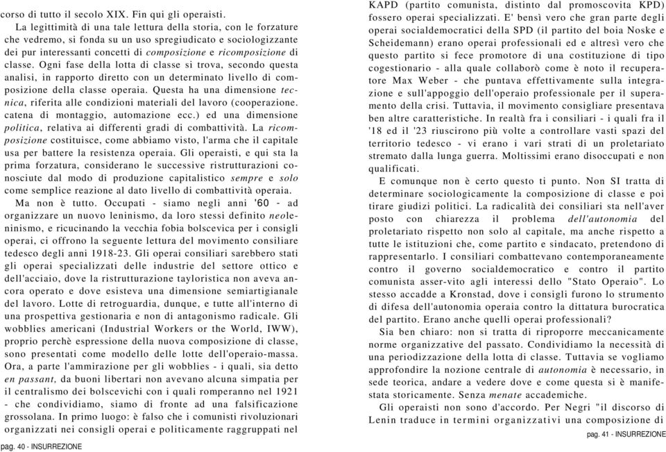 classe. Ogni fase della lotta di classe si trova, secondo questa analisi, in rapporto diretto con un determinato livello di composizione della classe operaia.