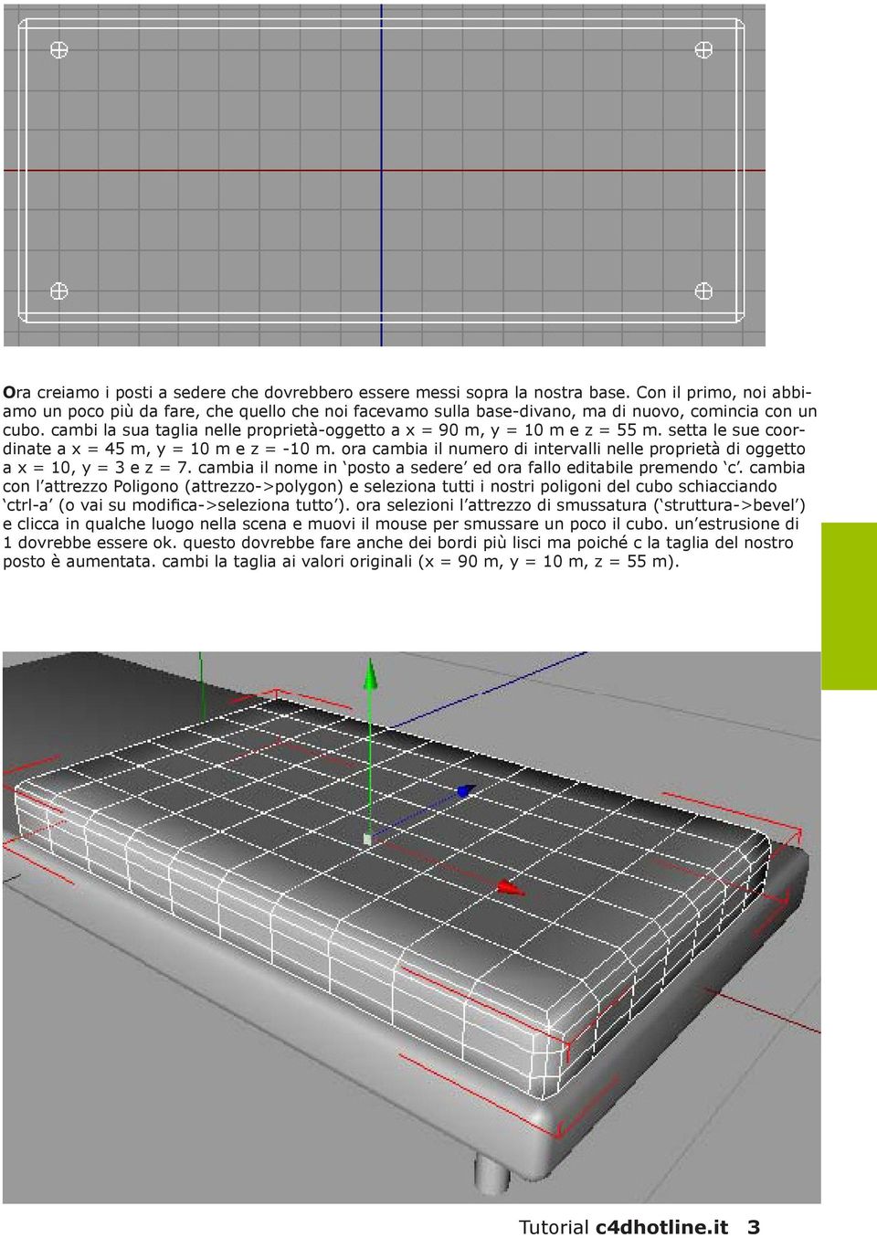 cambi la sua taglia nelle proprietà-oggetto a x = 90 m, y = 10 m e z = 55 m. setta le sue coordinate a x = 45 m, y = 10 m e z = -10 m.