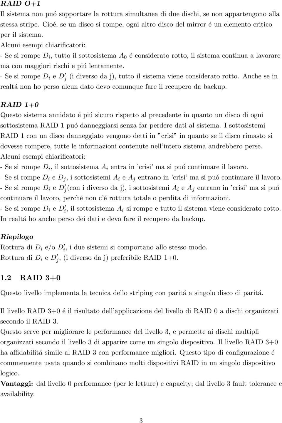 Alcuni esempi chiarificatori: - Se si rompe D i, tutto il sottosistema A 0 é considerato rotto, il sistema continua a lavorare ma con maggiori rischi e piú lentamente.