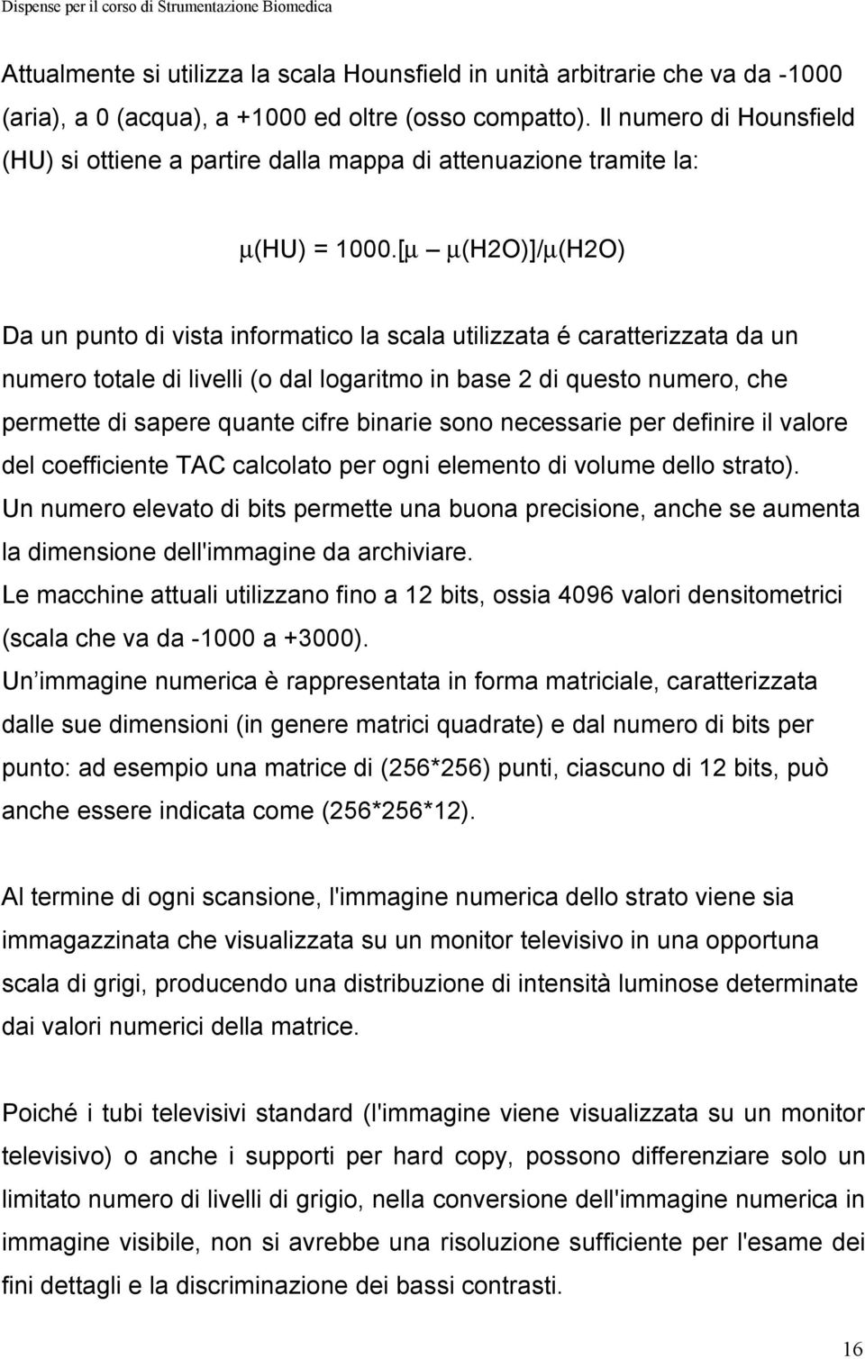 [m m(h2o)]/µ(h2o) Da un punto di vista informatico la scala utilizzata é caratterizzata da un numero totale di livelli (o dal logaritmo in base 2 di questo numero, che permette di sapere quante cifre