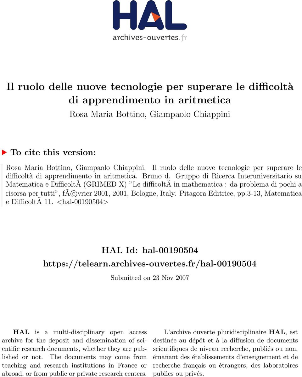 Gruppo di Ricerca Interuniversitario su Matematica e DifficoltÃ (GRIMED X) Le difficoltã in mathematica : da problema di pochi a risorsa per tutti, fã c vrier 2001, 2001, Bologne, Italy.