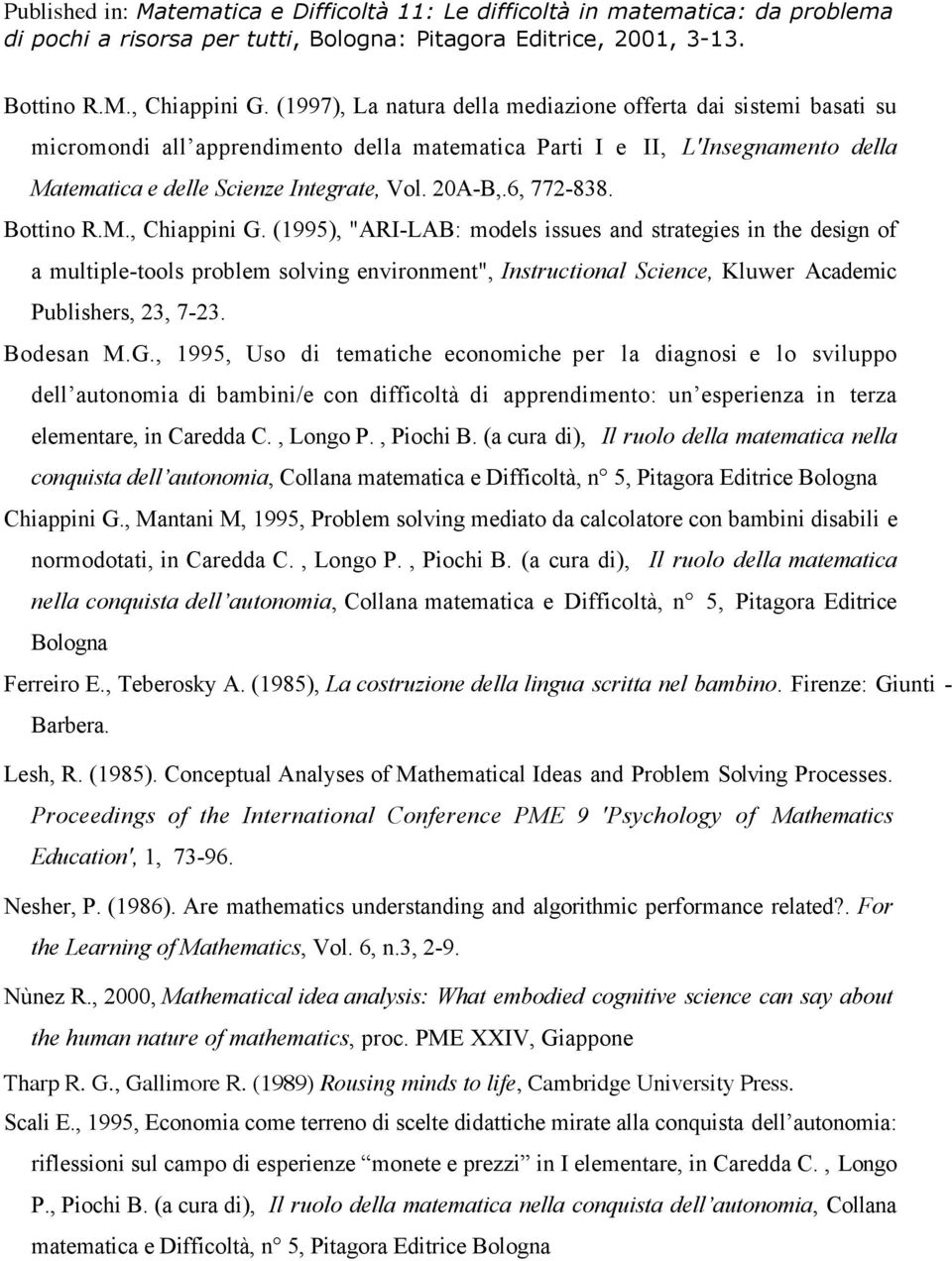 6, 772-838.  (1995), "ARI-LAB: models issues and strategies in the design of a multiple-tools problem solving environment", Instructional Science, Kluwer Academic Publishers, 23, 7-23. Bodesan M.G.