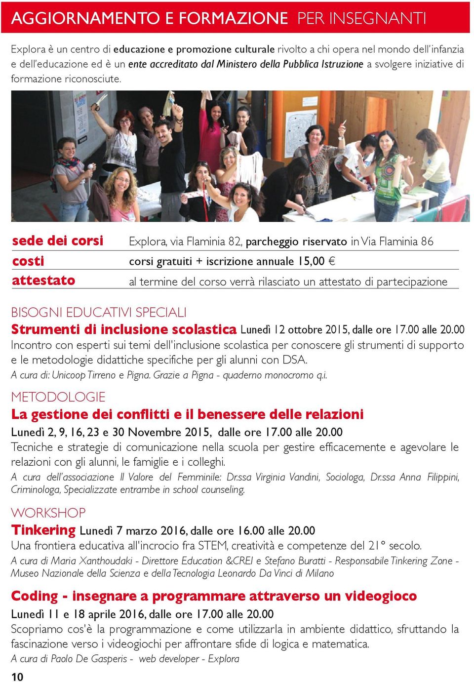 sede dei corsi costi attestato Explora, via Flaminia 82, parcheggio riservato in Via Flaminia 86 corsi gratuiti + iscrizione annuale 15,00 al termine del corso verrà rilasciato un attestato di