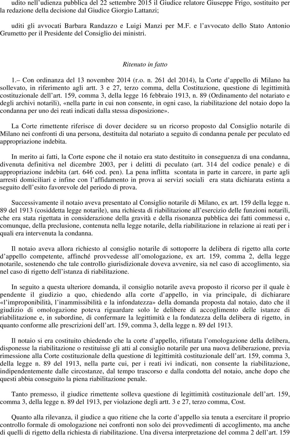 vembre 2014 (r.o. n. 261 del 2014), la Corte d appello di Milano ha sollevato, in riferimento agli artt. 3 e 27, terzo comma, della Costituzione, questione di legittimità costituzionale dell art.