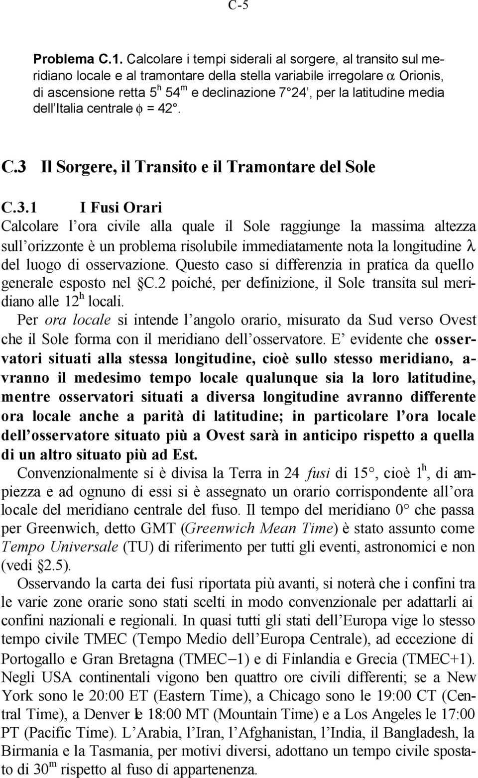 latitudine media dell Italia centrale φ = 42. C.3 