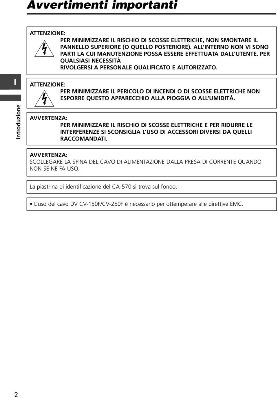 ATTENZONE: PER MNMZZARE L PERCOLO D NCEND O D SCOSSE ELETTRCHE NON ESPORRE QUESTO APPARECCHO ALLA POGGA O ALL UMDTÀ.