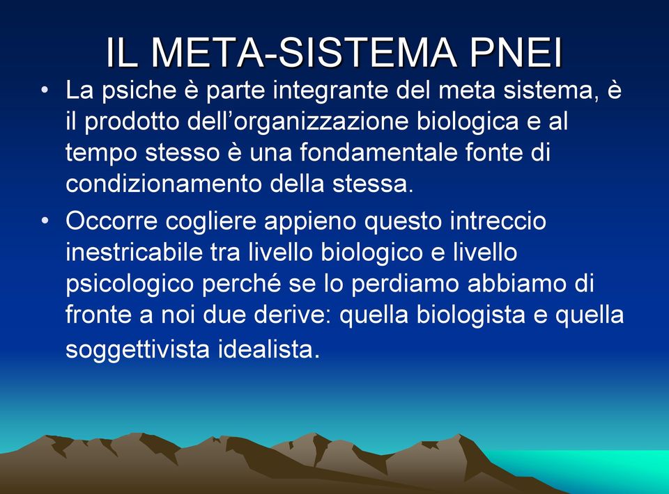 Occorre cogliere appieno questo intreccio inestricabile tra livello biologico e livello psicologico