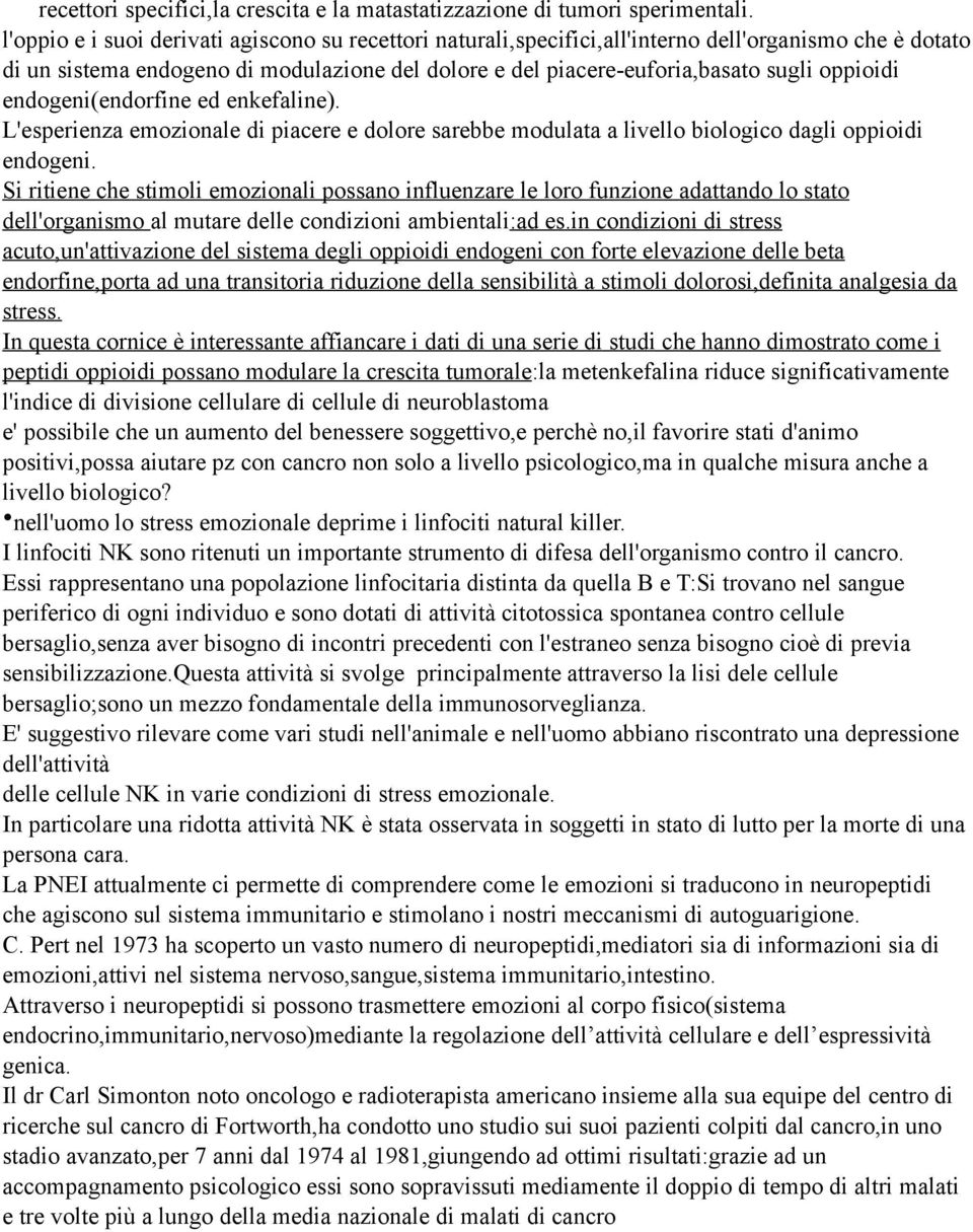 endogeni(endorfine ed enkefaline). L'esperienza emozionale di piacere e dolore sarebbe modulata a livello biologico dagli oppioidi endogeni.