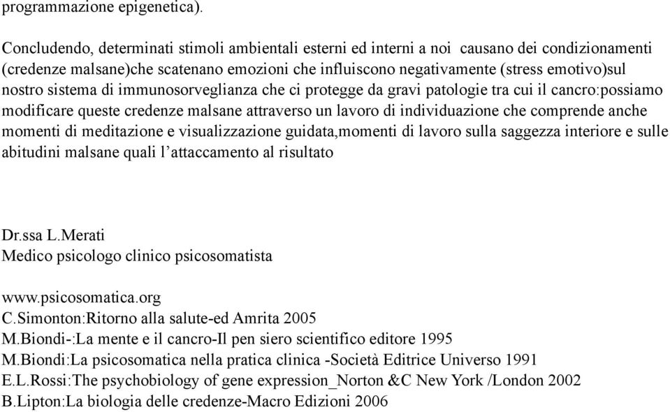 sistema di immunosorveglianza che ci protegge da gravi patologie tra cui il cancro:possiamo modificare queste credenze malsane attraverso un lavoro di individuazione che comprende anche momenti di